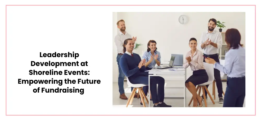 Leadership development at shoreline events: empowering the future of fundraising